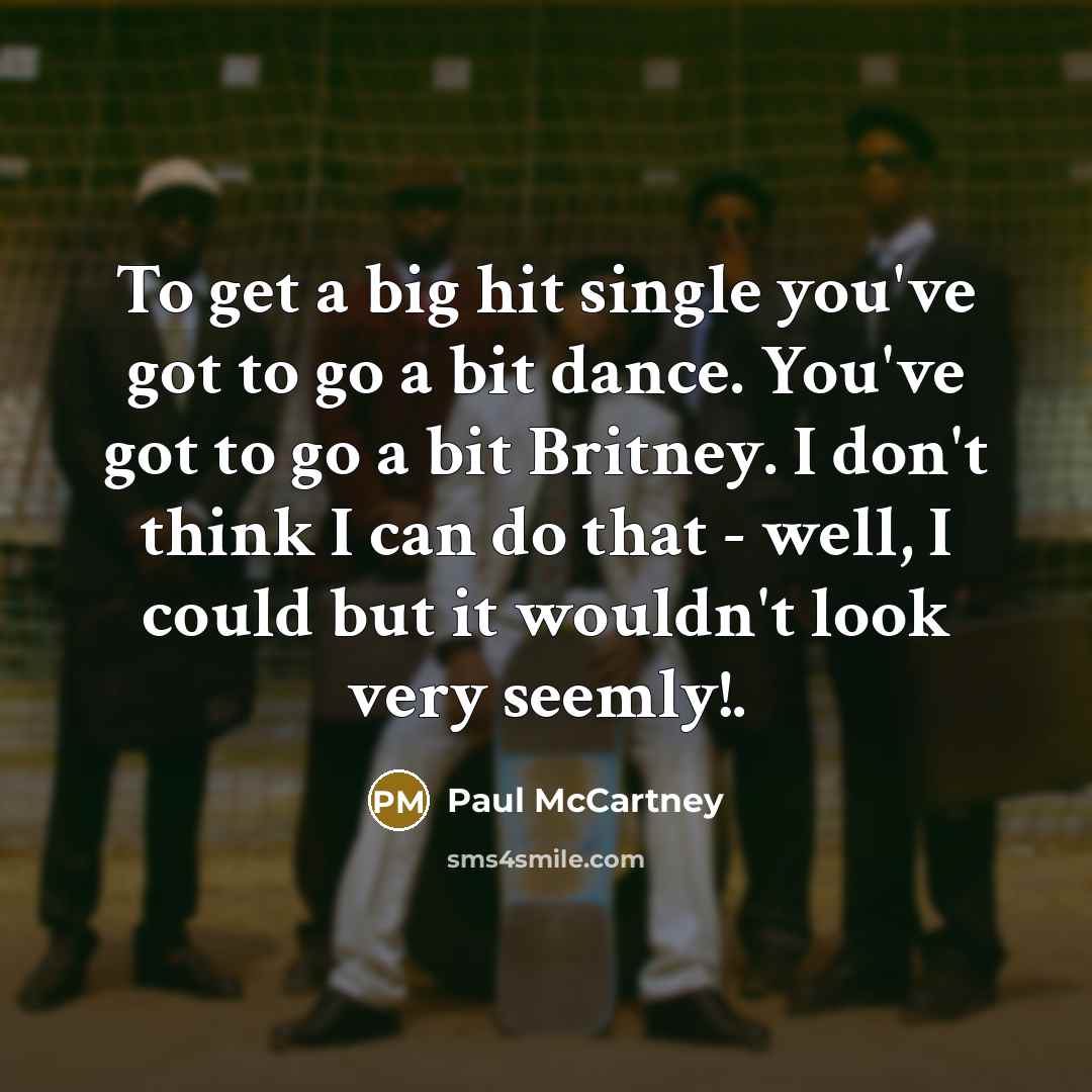 “To get a big hit single you've got to go…” quote by Paul McCartney