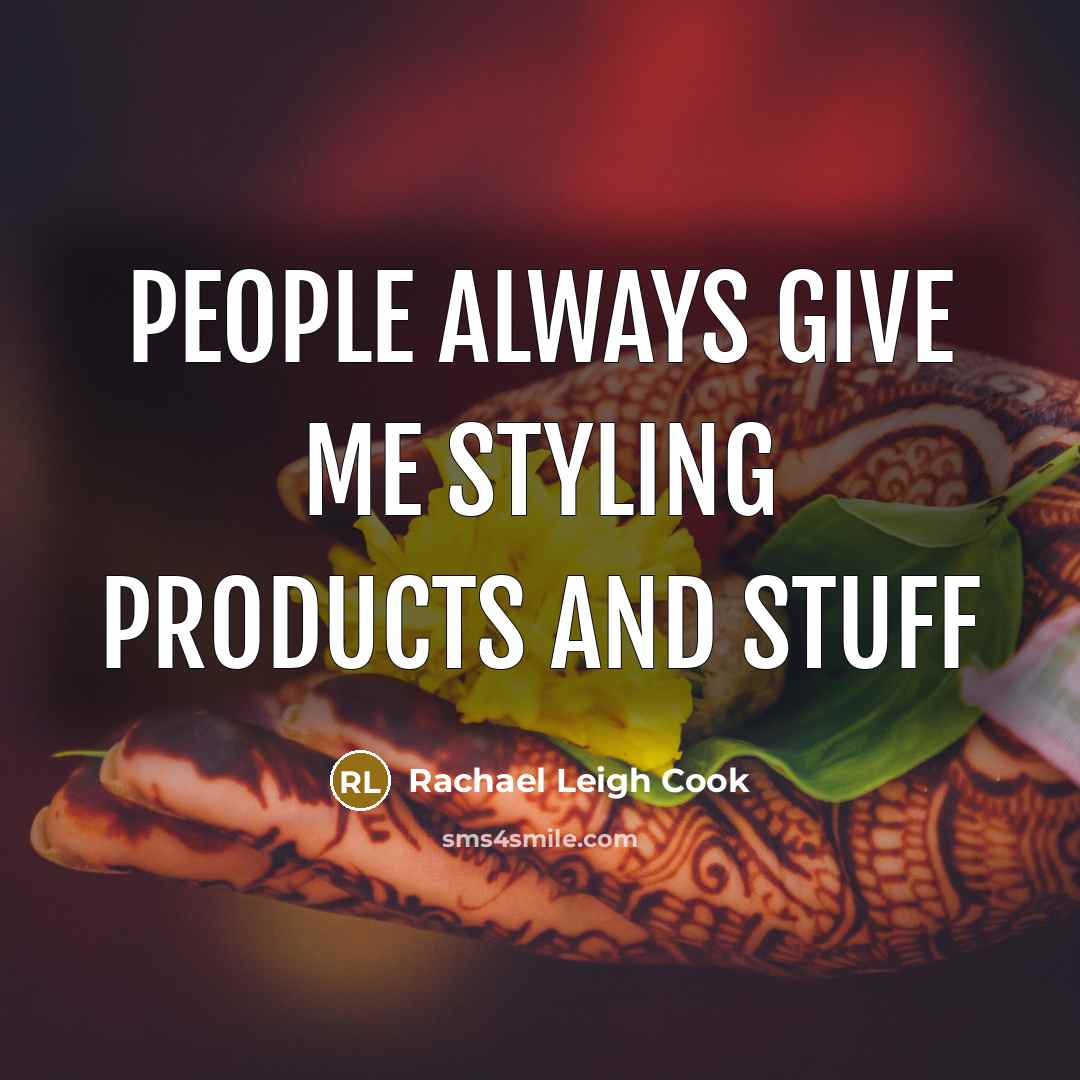 “People always give me styling products and stuff…” quote by Rachael Leigh Cook