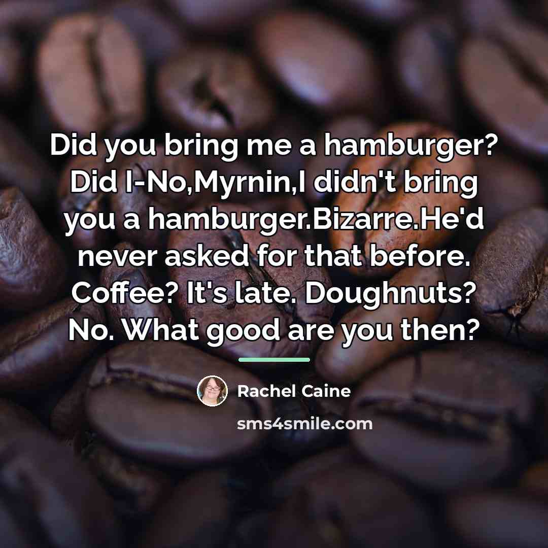 “Did you bring me a hamburger? Did I-No,Myrnin,I didn't bring…” quote by Rachel Caine