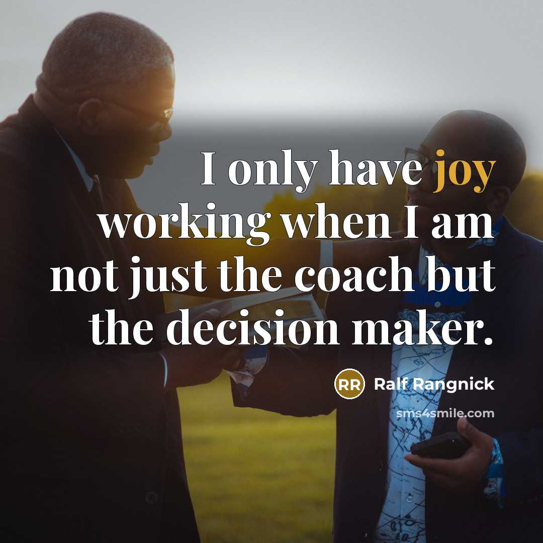 “I only have joy working when I am not just…” quote by Ralf Rangnick