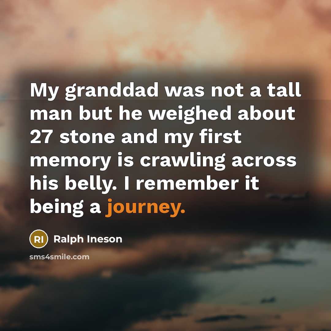“My granddad was not a tall man but he weighed…” quote by Ralph Ineson