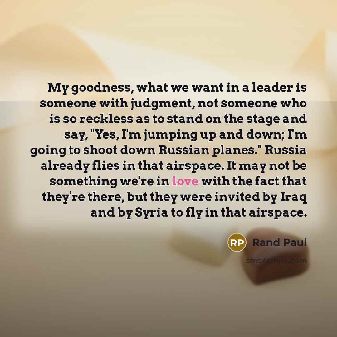 “My goodness, what we want in a leader is someone…” quote by Rand Paul