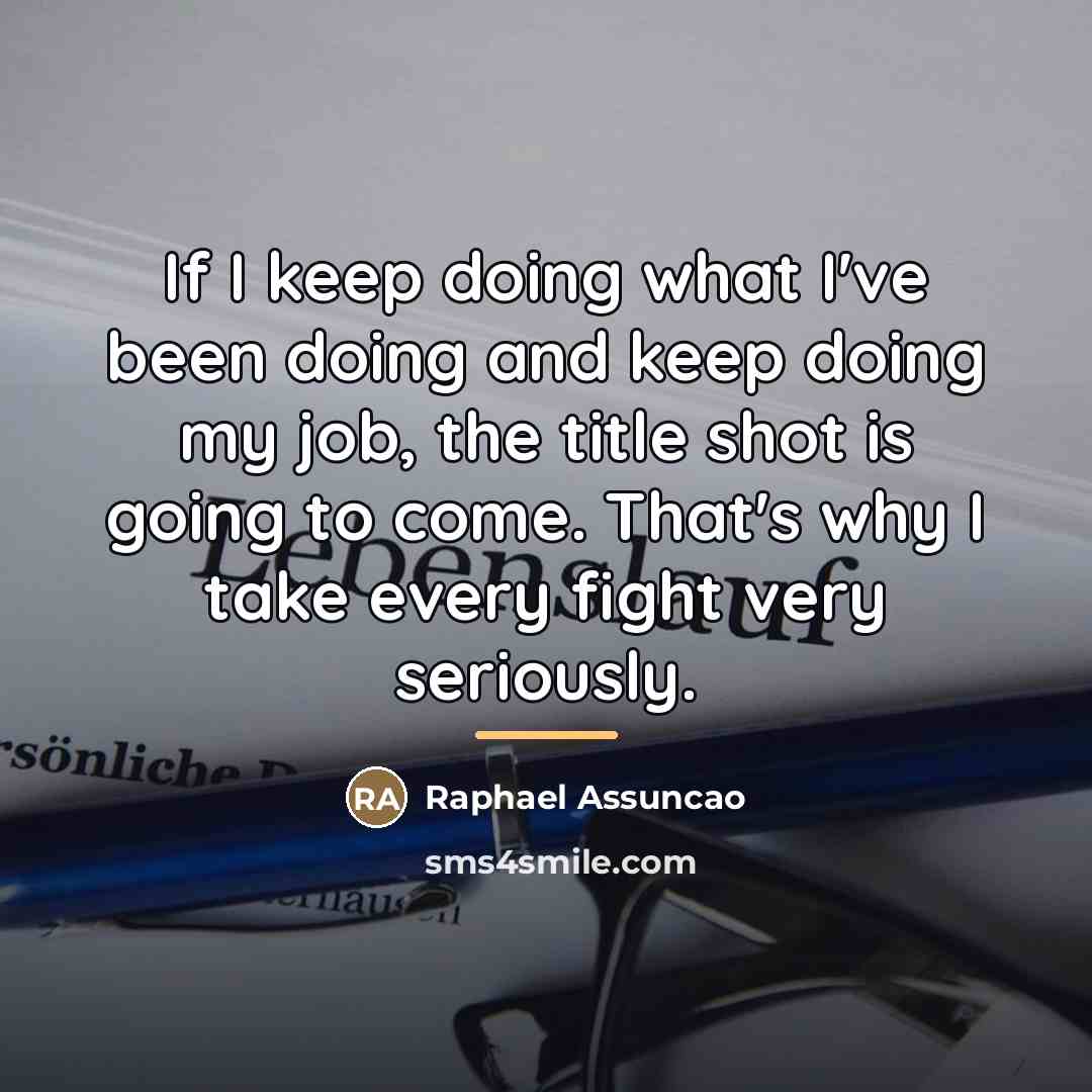 “If I keep doing what I've been doing and keep…” quote by Raphael Assuncao