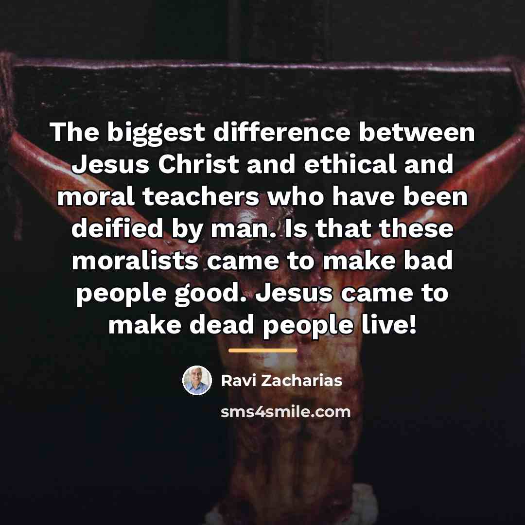 “The biggest difference between Jesus Christ and ethical and moral…” quote by Ravi Zacharias