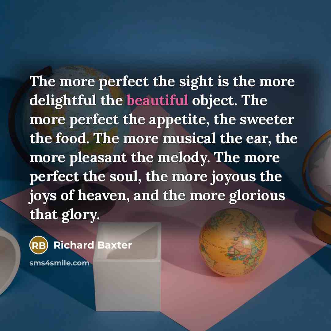 “The more perfect the sight is the more delightful the…” quote by Richard Baxter