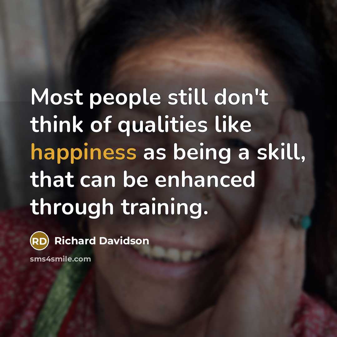 “Most people still don't think of qualities like happiness as…” quote by Richard Davidson