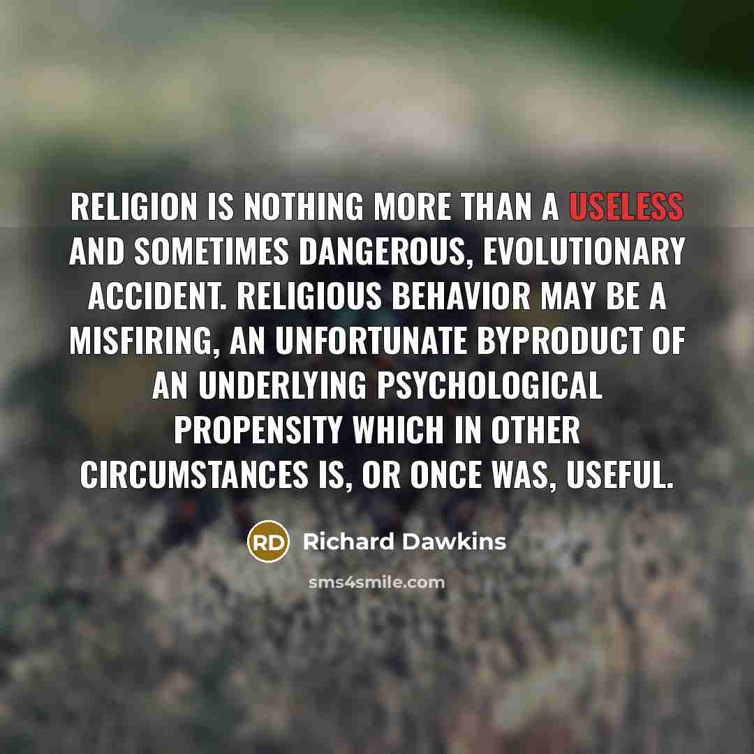 “Religion is nothing more than a useless and sometimes dangerous,…” quote by Richard Dawkins