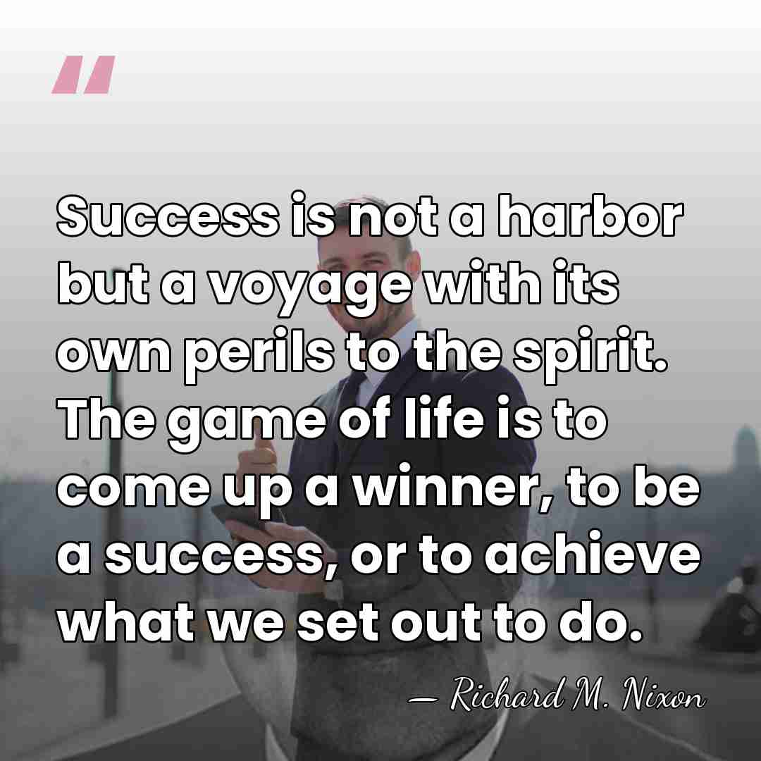 Success is not a harbor but a voyage with its own perils&hellip; - Richard M. Nixon