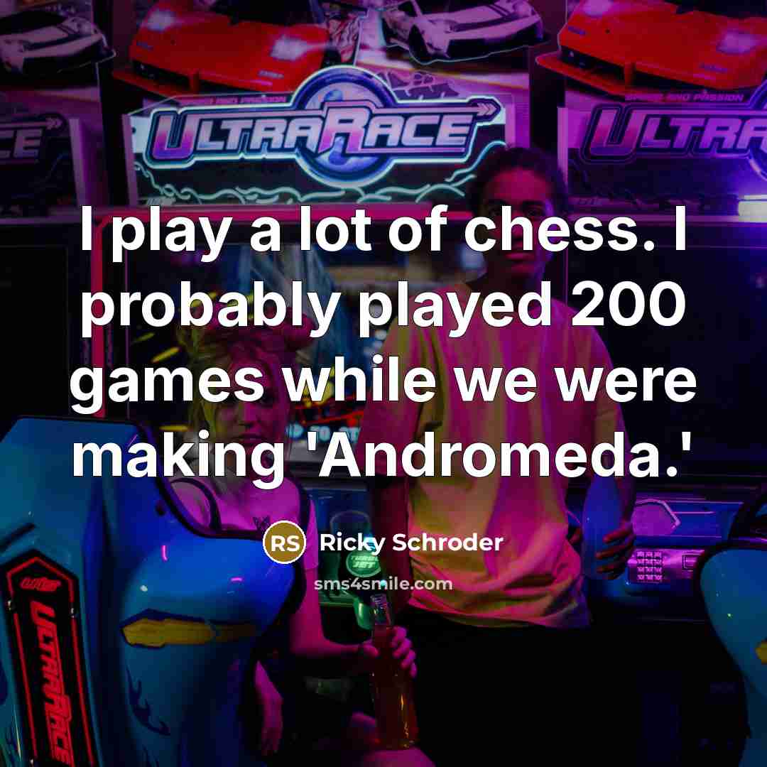“I play a lot of chess. I probably played 200…” quote by Ricky Schroder