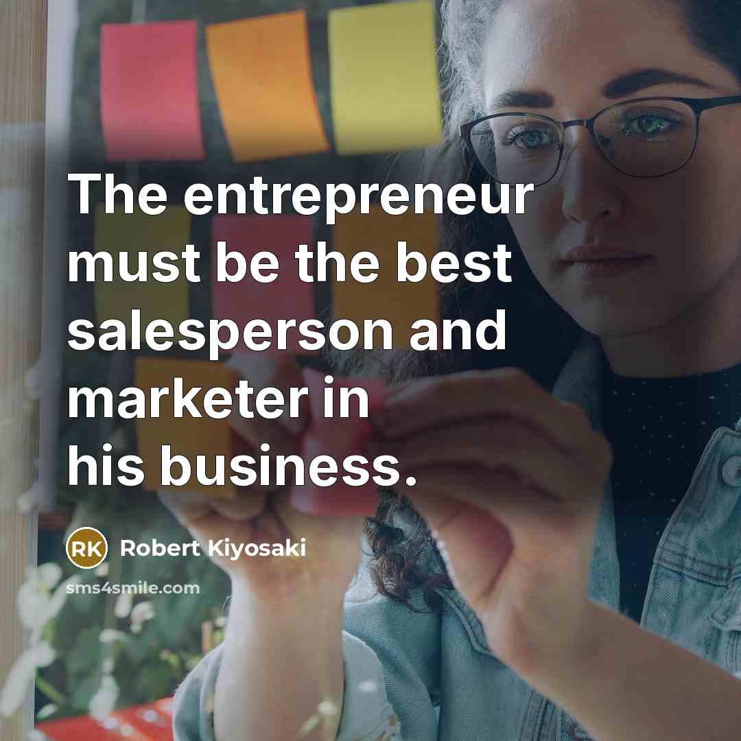 “The entrepreneur must be the best salesperson and marketer in…” quote by Robert Kiyosaki