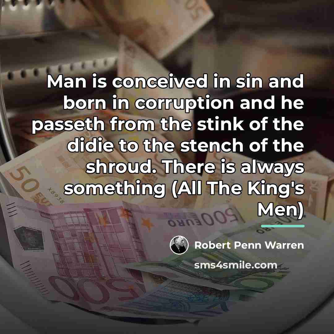“Man is conceived in sin and born in corruption and…” quote by Robert Penn Warren