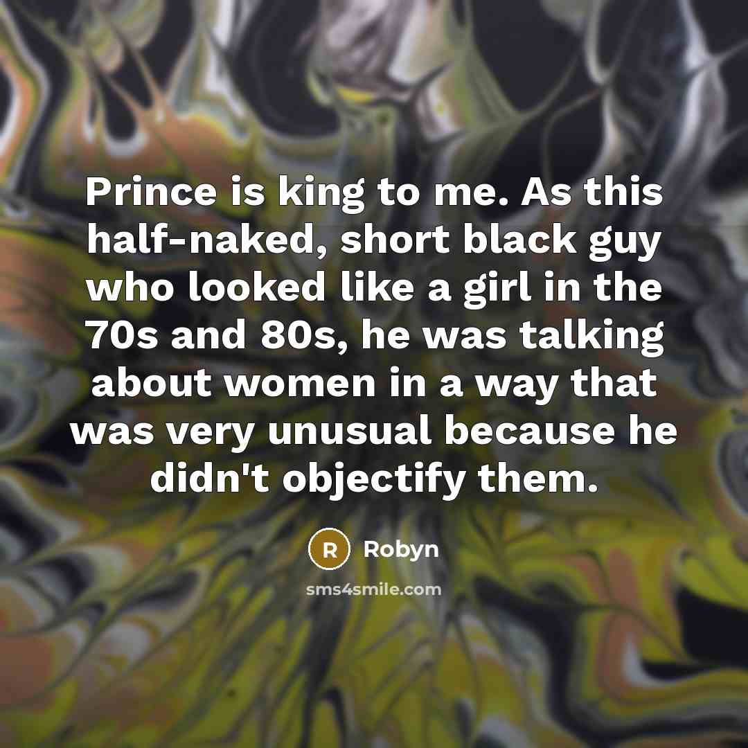“Prince is king to me. As this half-naked, short black…” quote by Robyn