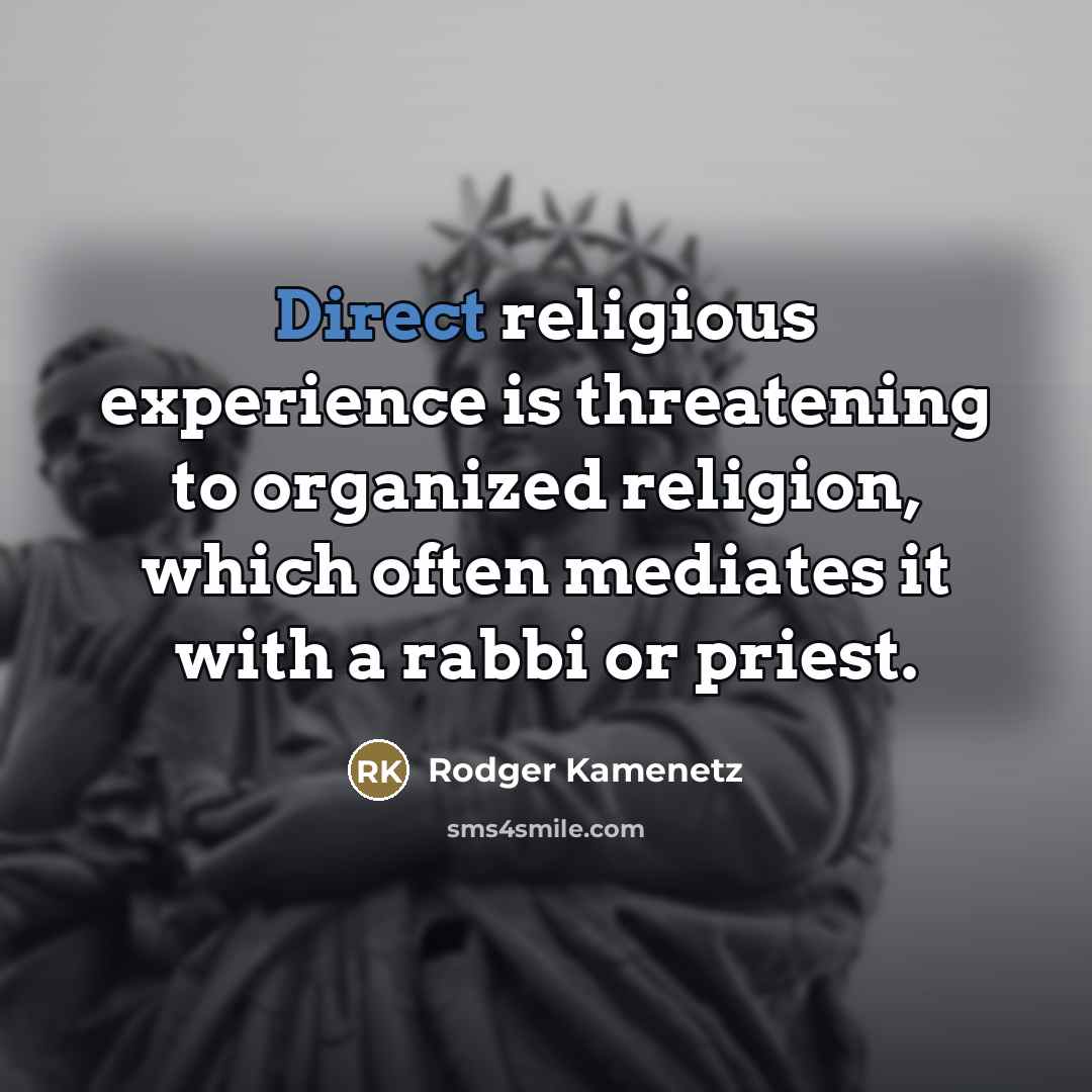 “Direct religious experience is threatening to organized religion, which often…” quote by Rodger Kamenetz