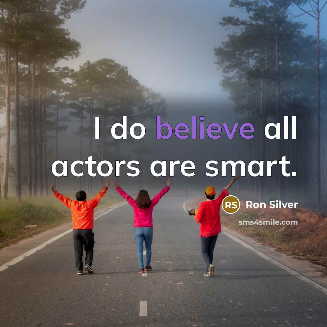 “I do believe all actors are smart.…” quote by Ron Silver