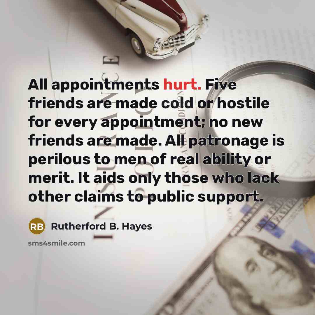 “All appointments hurt. Five friends are made cold or hostile…” quote by Rutherford B. Hayes