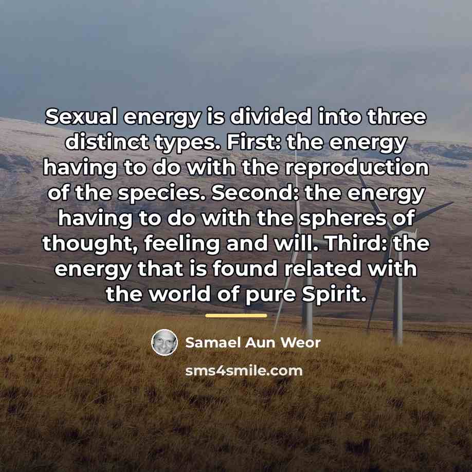 “Sexual energy is divided into three distinct types. First: the…” quote by Samael Aun Weor