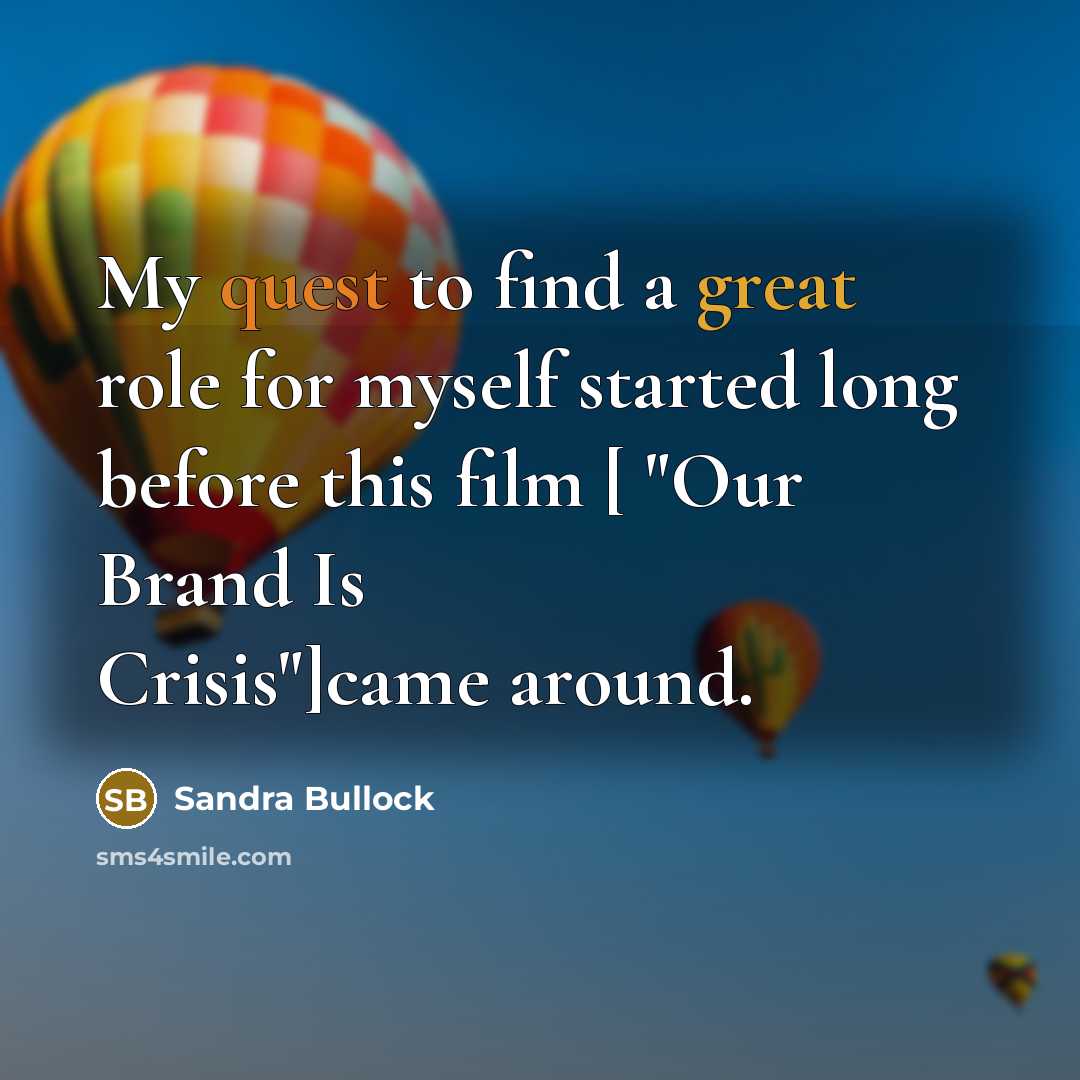 “My quest to find a great role for myself started…” quote by Sandra Bullock