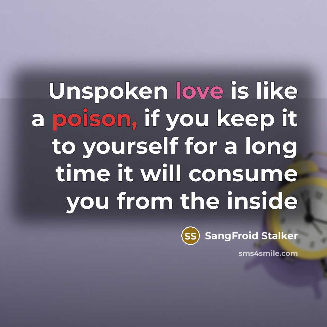 “Unspoken love is like a poison, if you keep it…” quote by SangFroid Stalker