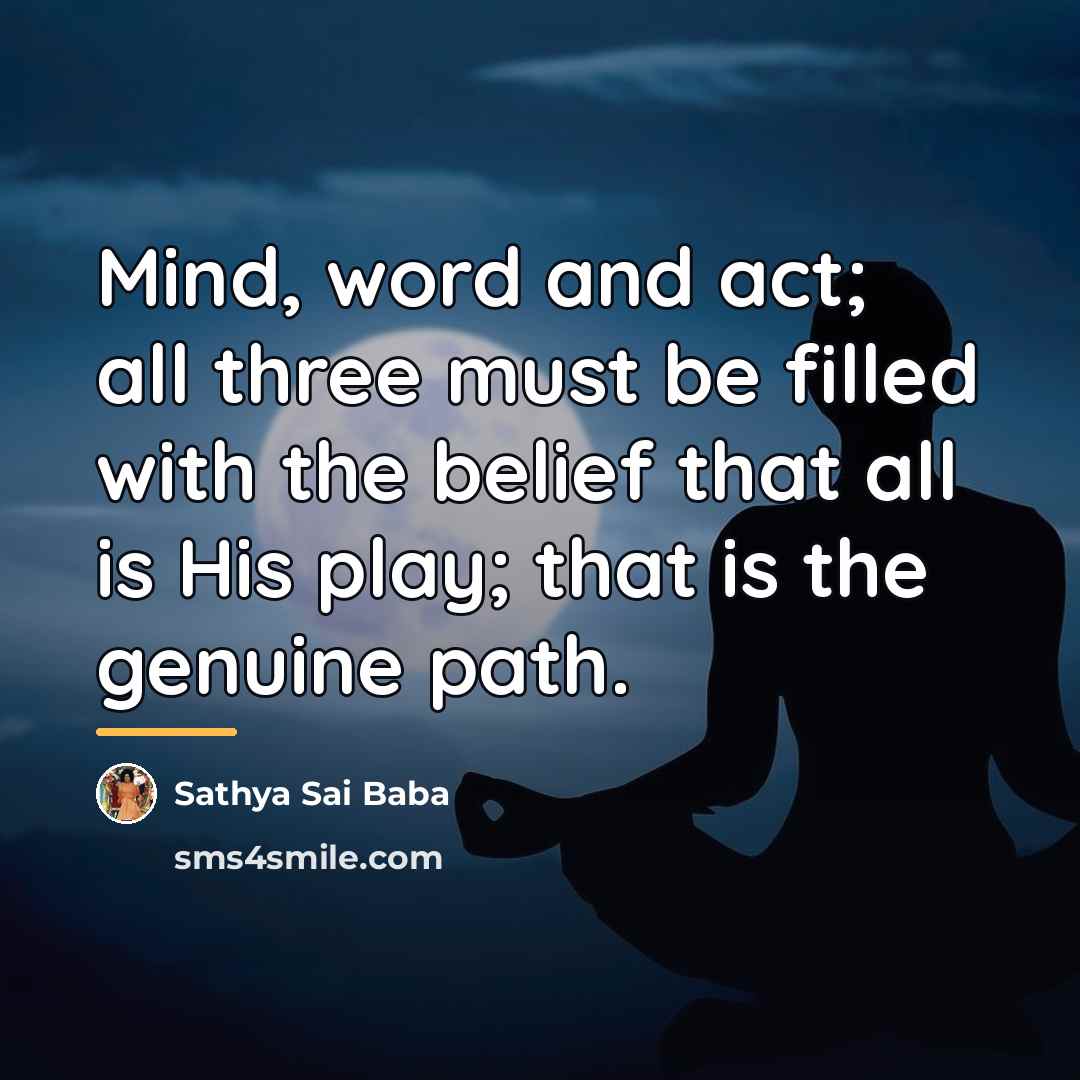 “Mind, word and act; all three must be filled with…” quote by Sathya Sai Baba