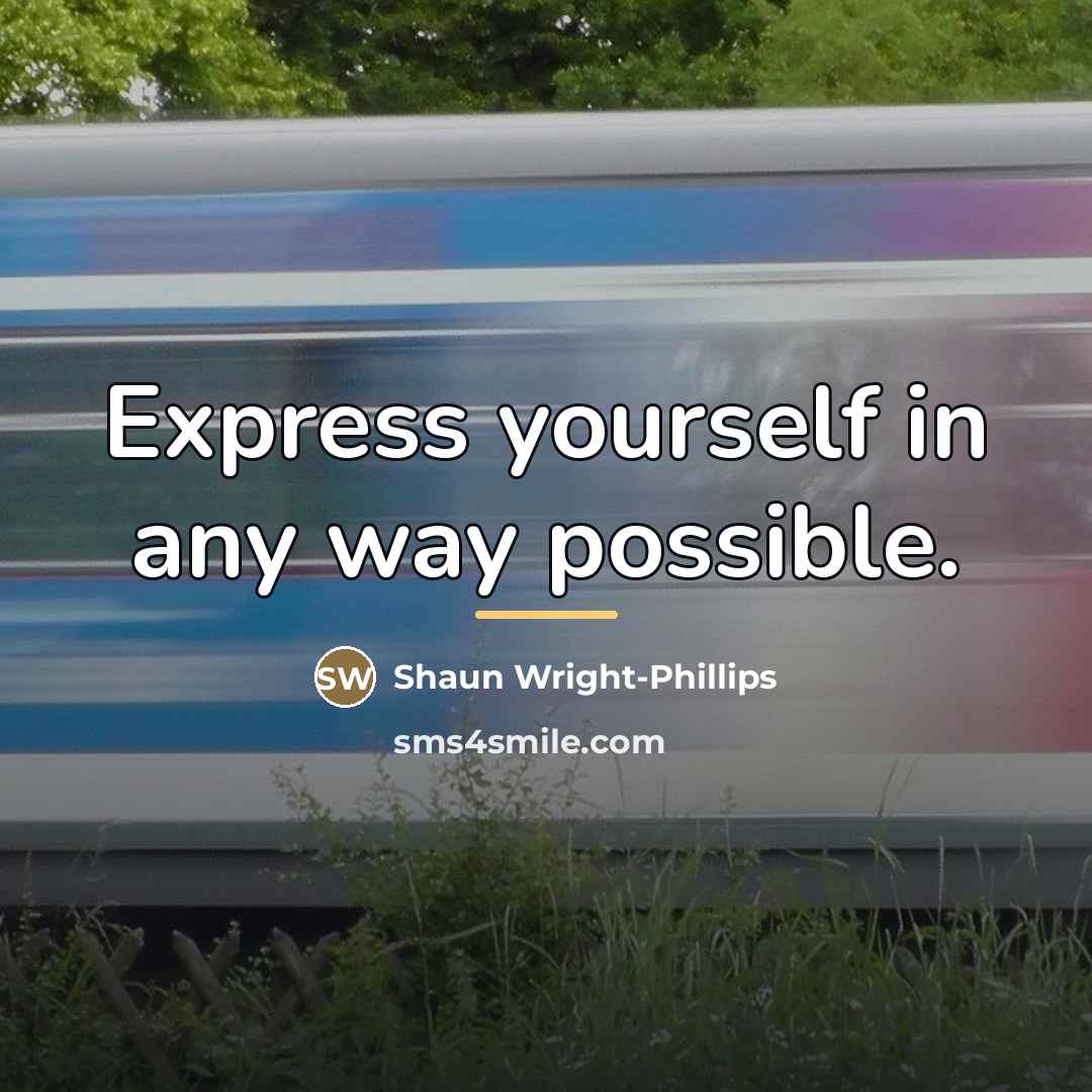 “Express yourself in any way possible.…” quote by Shaun Wright-Phillips