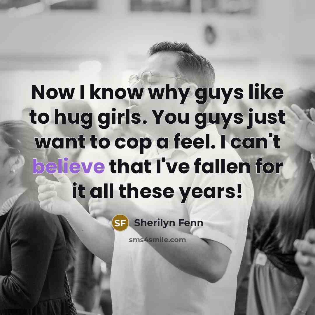 “Now I know why guys like to hug girls. You…” quote by Sherilyn Fenn