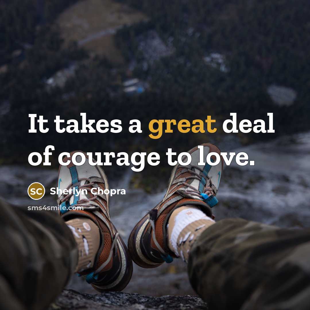 “It takes a great deal of courage to love.…” quote by Sherlyn Chopra