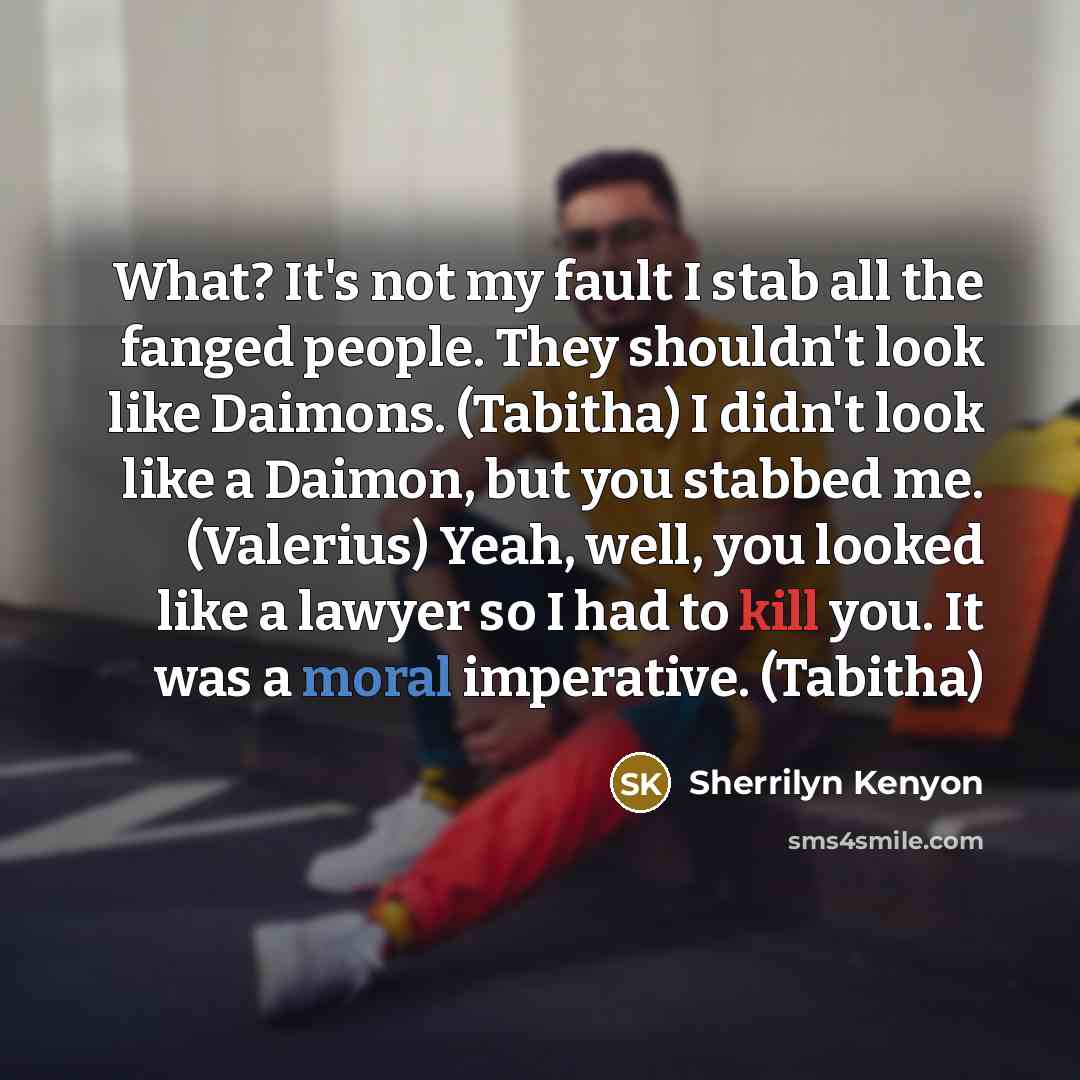 “What? It's not my fault I stab all the fanged…” quote by Sherrilyn Kenyon