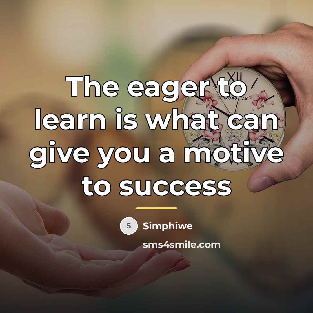“The eager to learn is what can give you a…” quote by Simphiwe