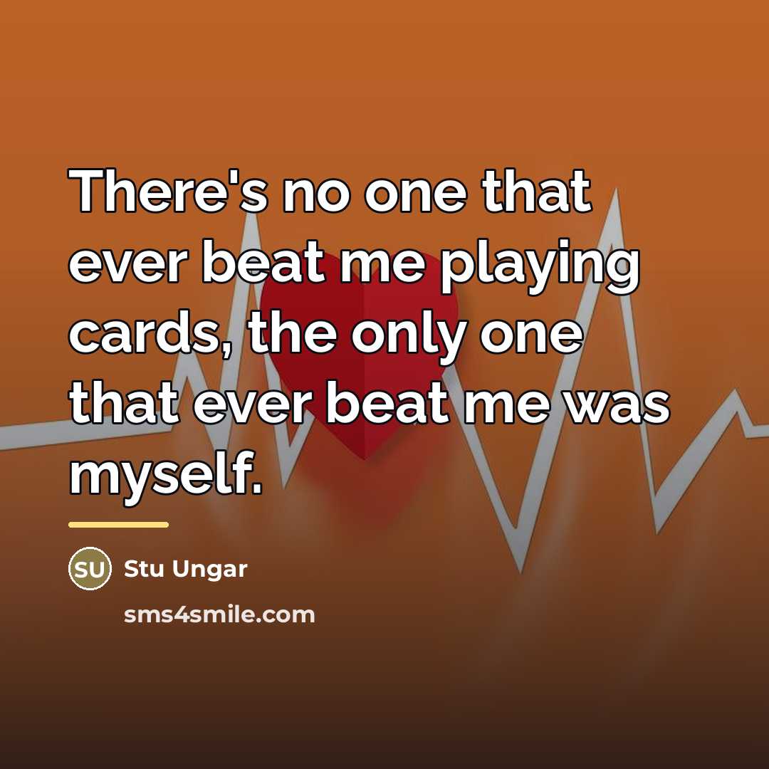 “There's no one that ever beat me playing cards, the…” quote by Stu Ungar