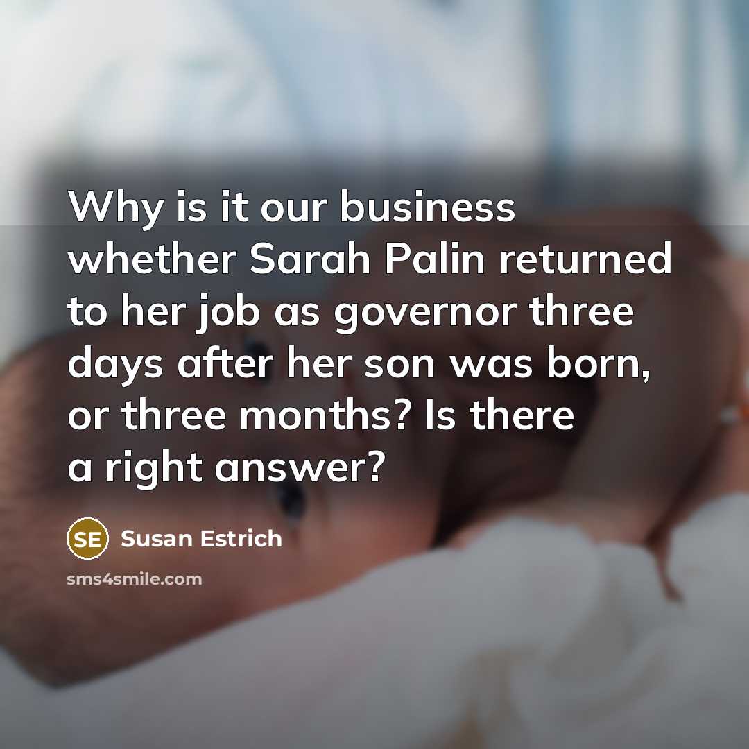 “Why is it our business whether Sarah Palin returned to…” quote by Susan Estrich