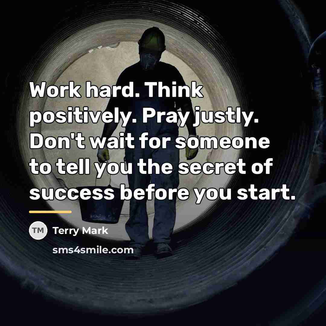 “Work hard. Think positively. Pray justly. Don't wait for someone…” quote by Terry Mark