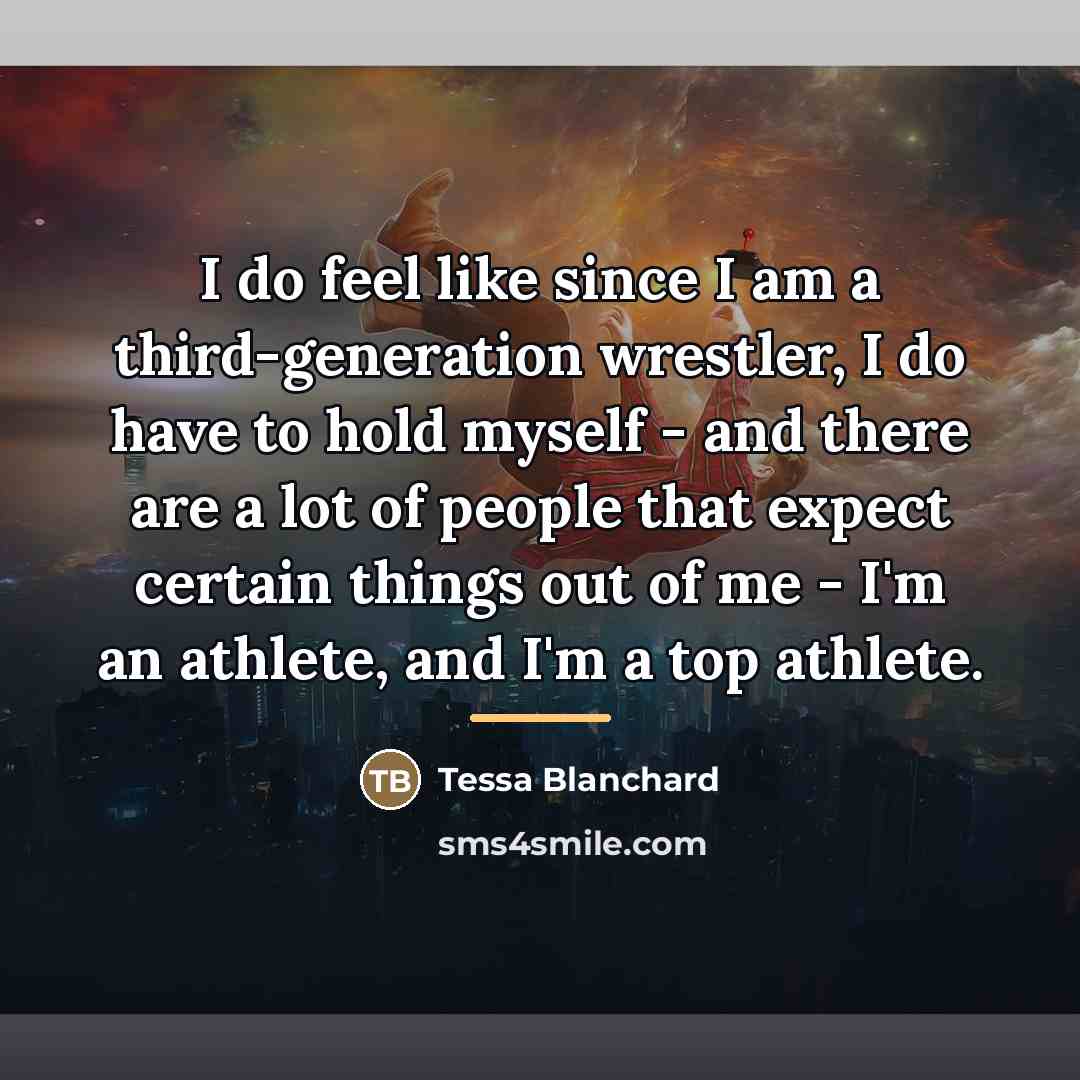 “I do feel like since I am a third-generation wrestler,…” quote by Tessa Blanchard