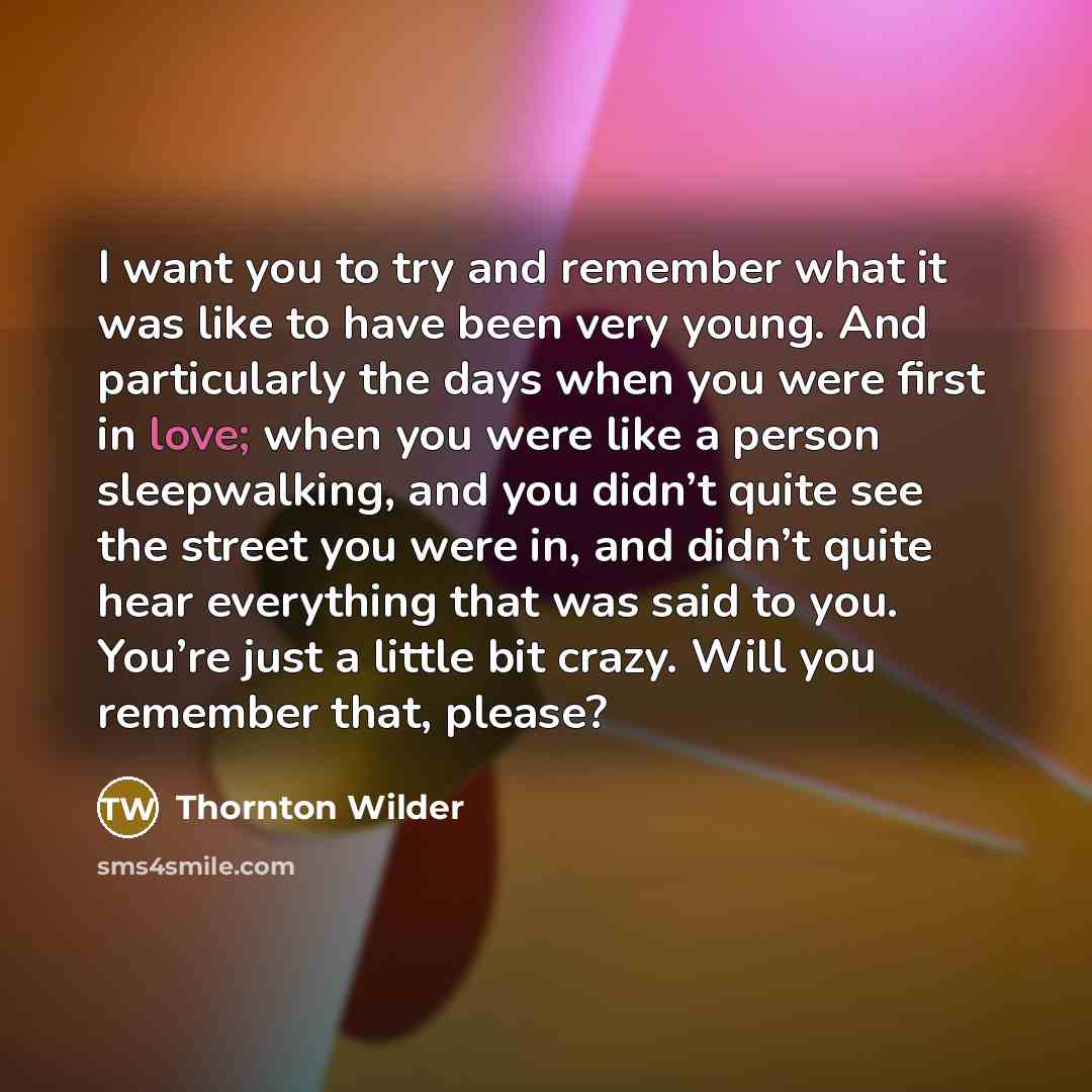 “I want you to try and remember what it was…” quote by Thornton Wilder