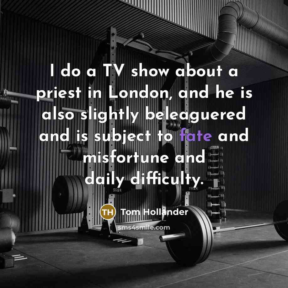 “I do a TV show about a priest in London,…” quote by Tom Hollander