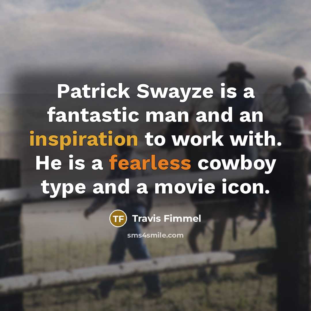 “Patrick Swayze is a fantastic man and an inspiration to…” quote by Travis Fimmel