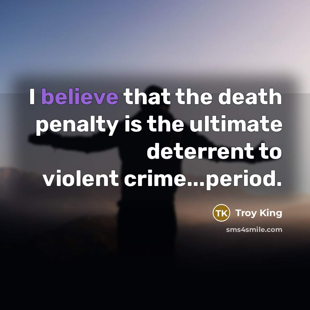 “I believe that the death penalty is the ultimate deterrent…” quote by Troy King