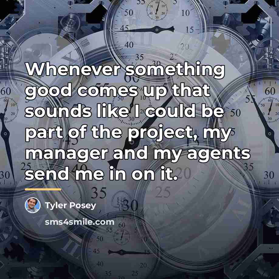 “Whenever something good comes up that sounds like I could…” quote by Tyler Posey