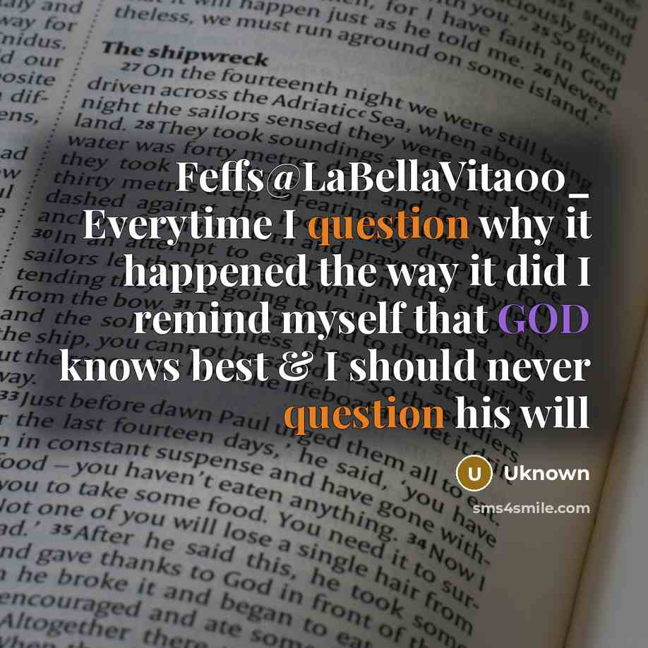 “Feffs@LaBellaVita00_ Everytime I question why it happened the way it did I remind myself that GOD knows best & I should never question his will” quote by Uknown