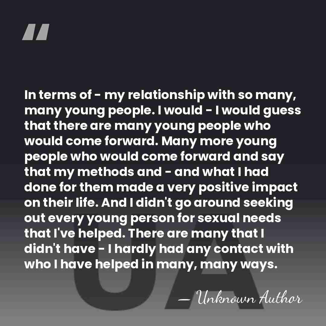 In terms of - my relationship with so many, many young people.&hellip; - Unknown Author
