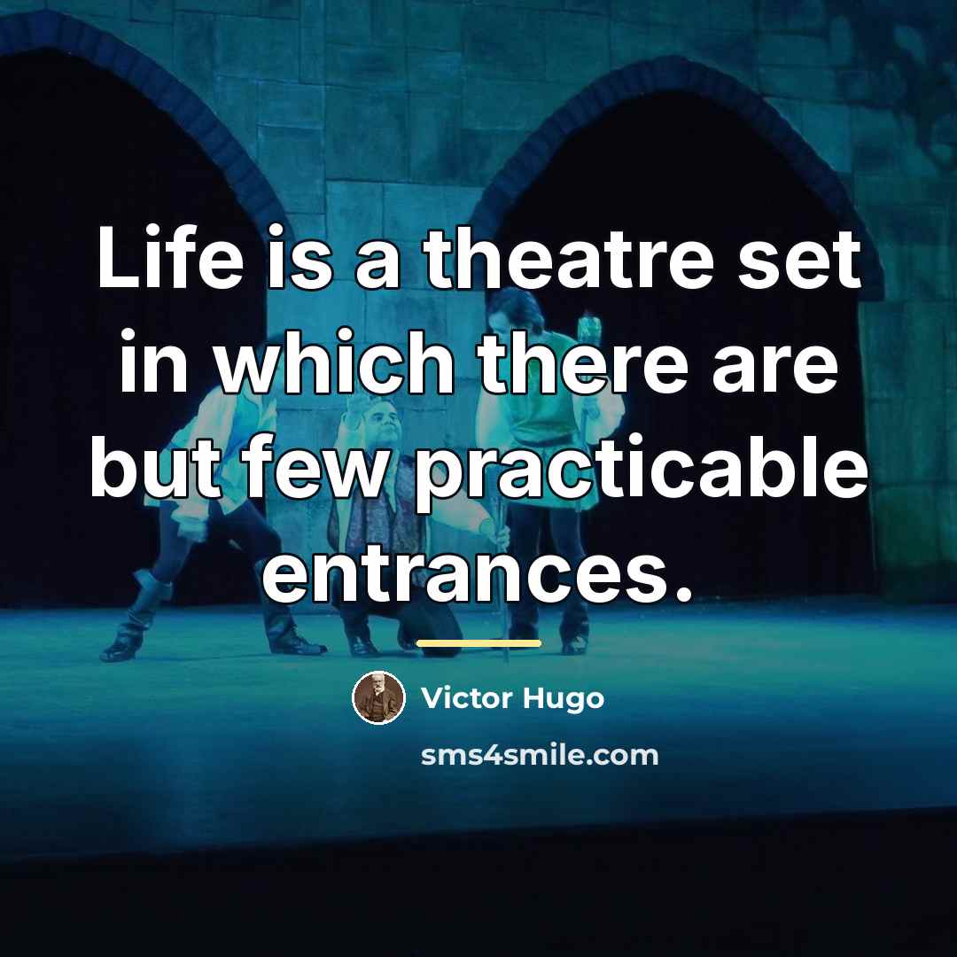 “Life is a theatre set in which there are but…” quote by Victor Hugo