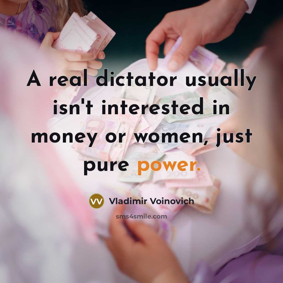 “A real dictator usually isn't interested in money or women,…” quote by Vladimir Voinovich