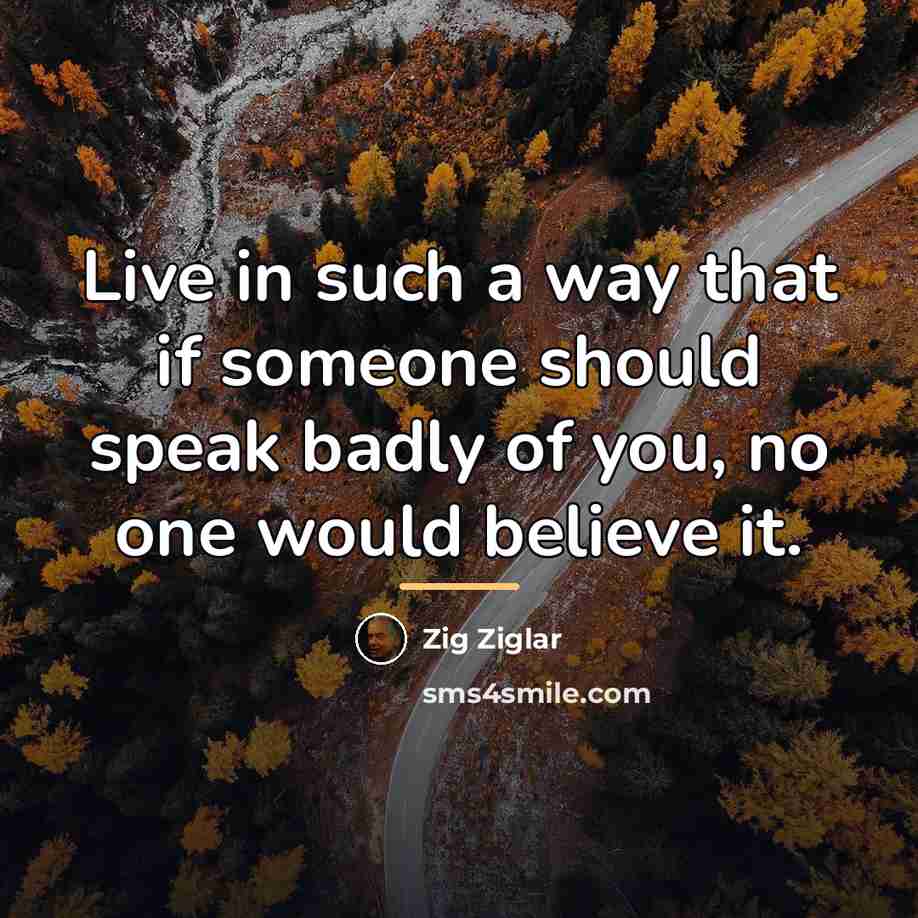“Live in such a way that if someone should speak…” quote by Zig Ziglar