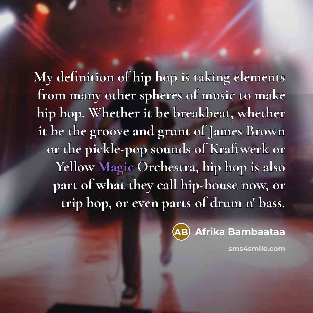 “My definition of hip hop is taking elements from many…” quote by Afrika Bambaataa