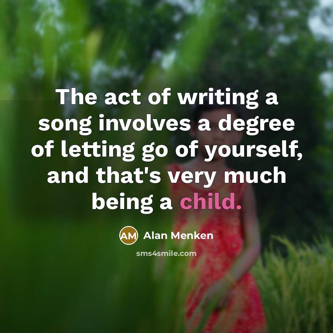 “The act of writing a song involves a degree of…” quote by Alan Menken