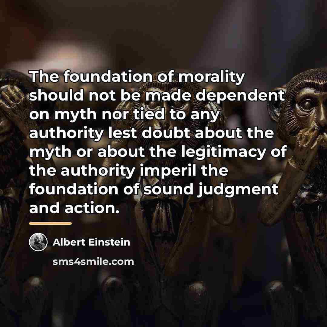 “The foundation of morality should not be made dependent on…” quote by Albert Einstein