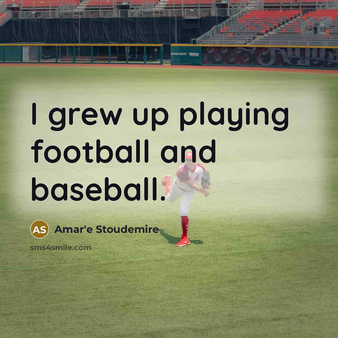 “I grew up playing football and baseball.…” quote by Amar'e Stoudemire