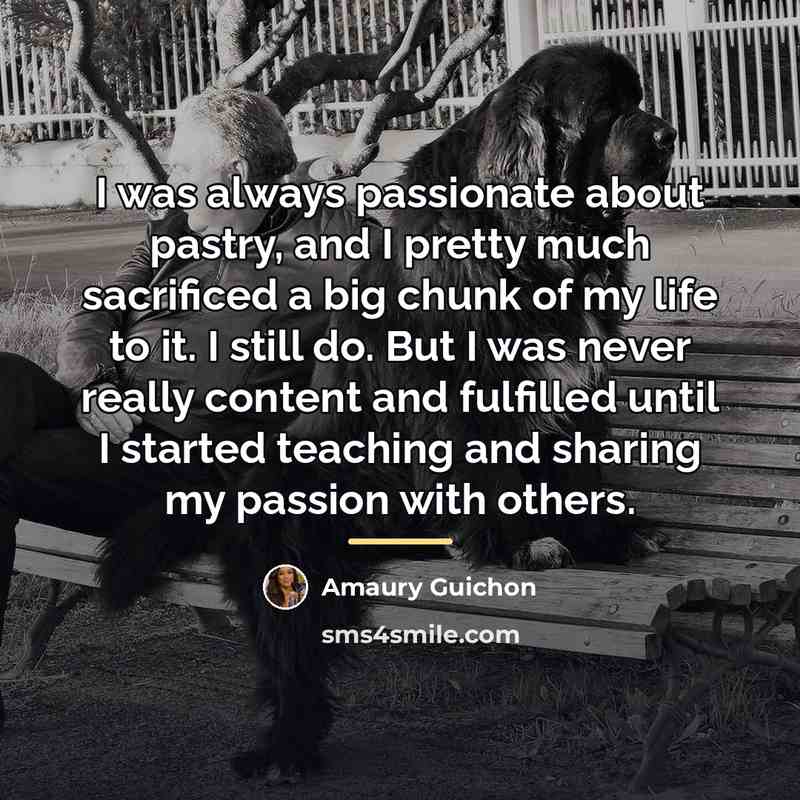 “I was always passionate about pastry, and I pretty much…” quote by Amaury Guichon
