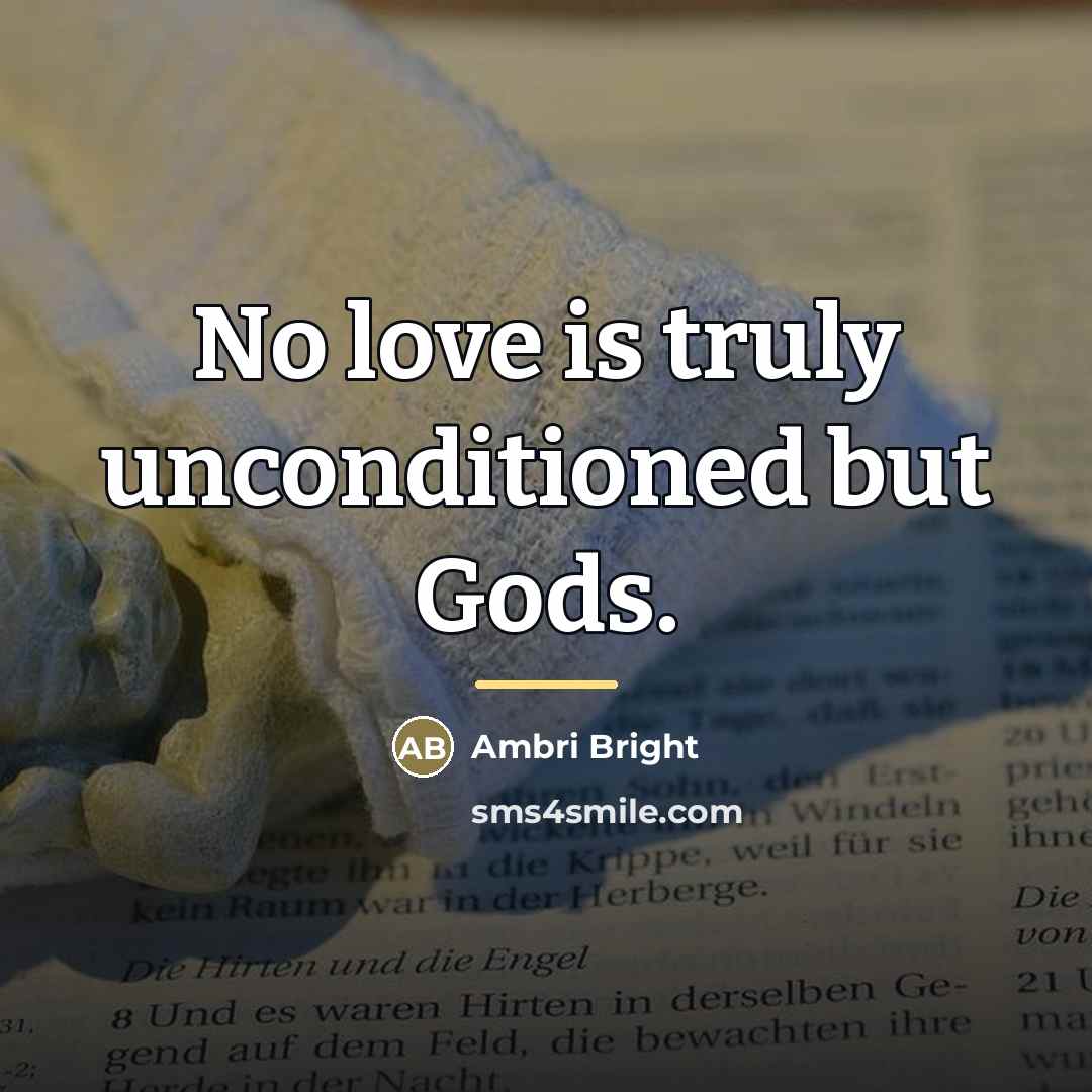 “No love is truly unconditioned but Gods.…” quote by Ambri Bright