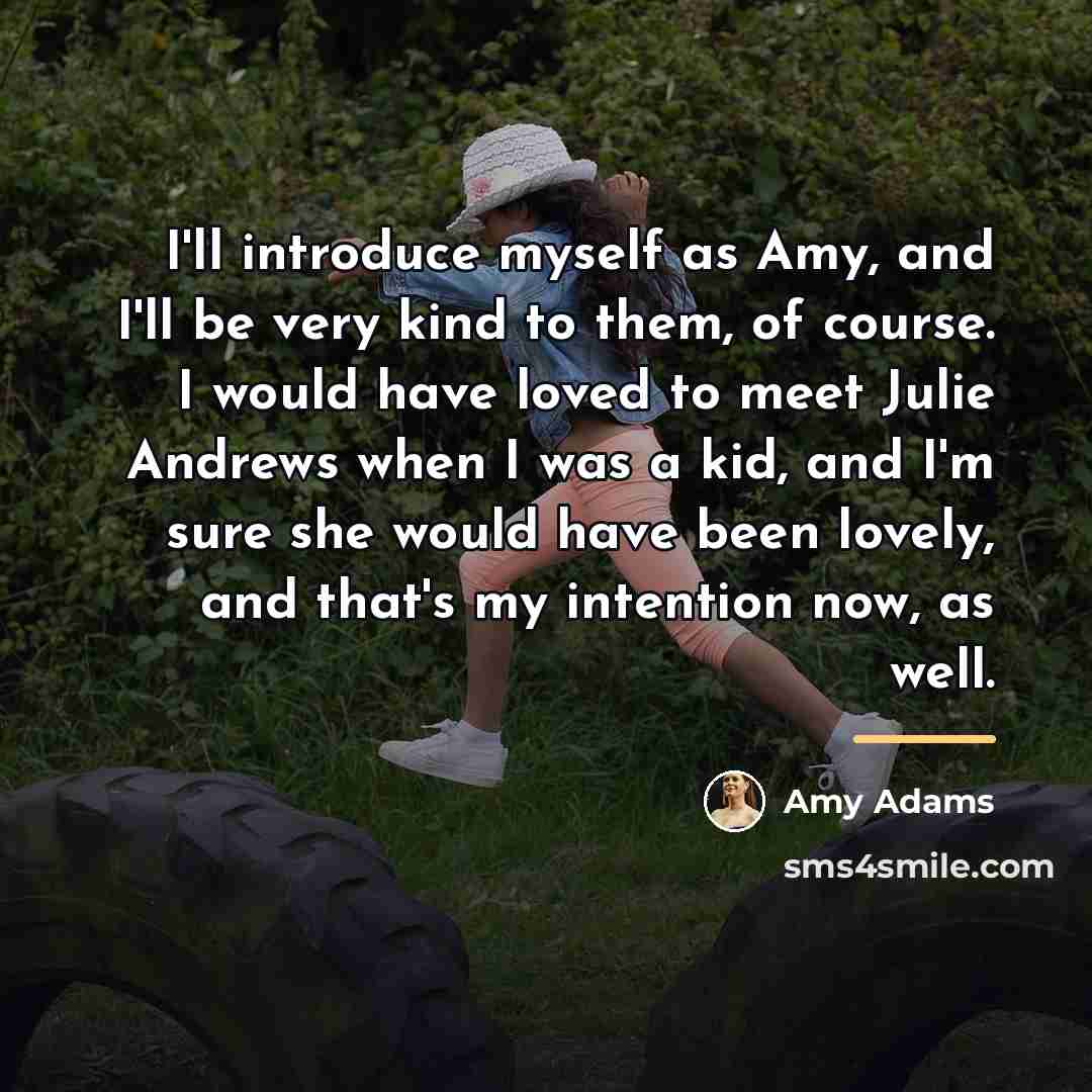 “I'll introduce myself as Amy, and I'll be very kind…” quote by Amy Adams