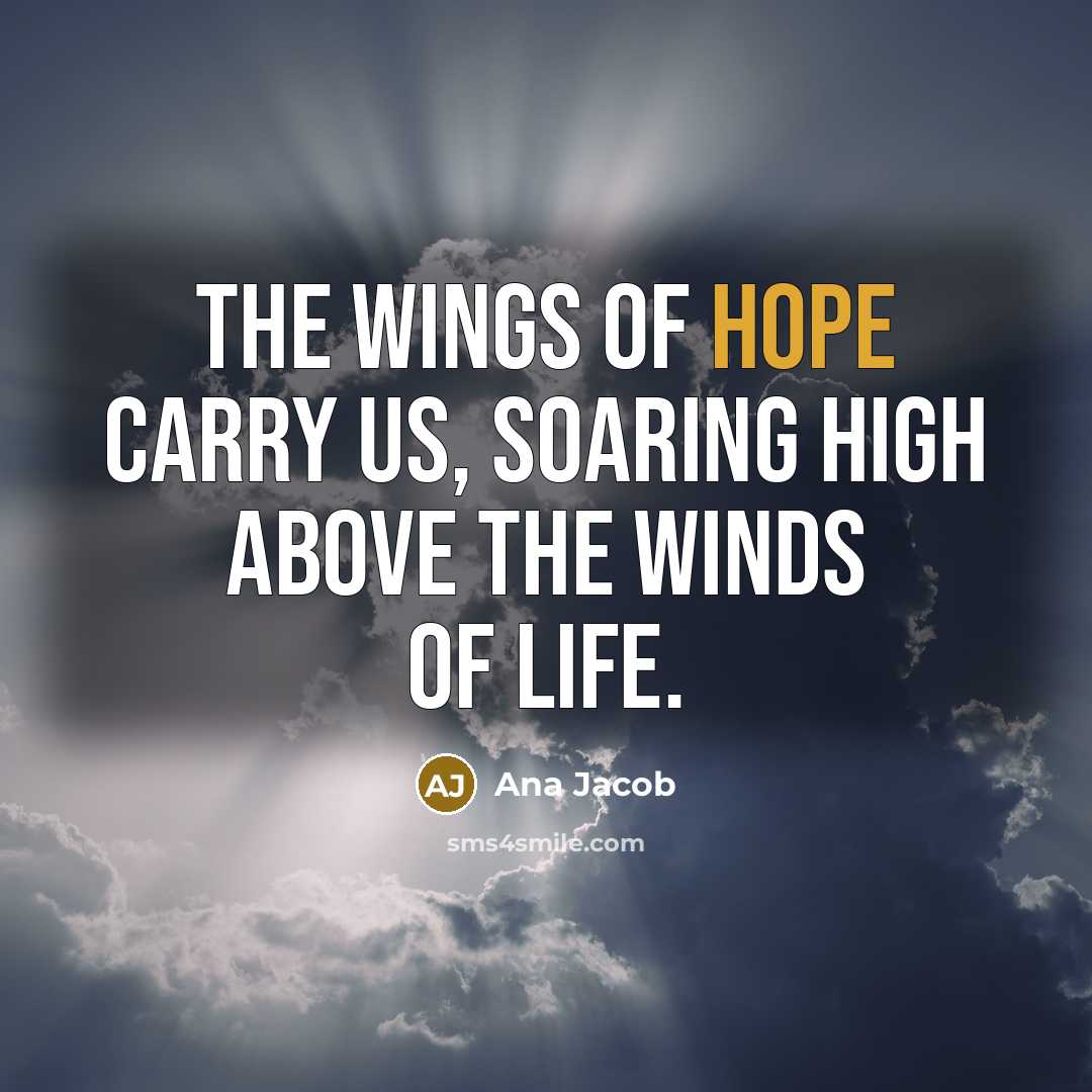 “The wings of hope carry us, soaring high above the winds of life.” quote by Ana Jacob